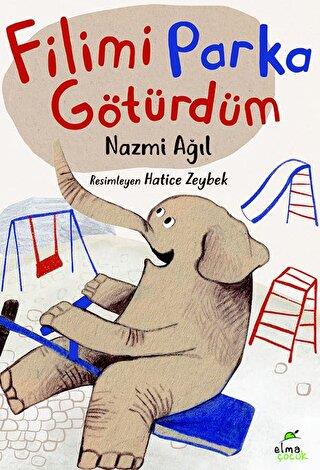 Filimi Parka Götürdüm - Nazmi Ağıl | Elma Çocuk - 9786257101066