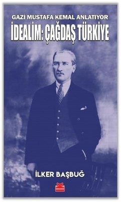 Gazi Mustafa Kemal Anlatıyor İdealim Çağdaç Türkiye