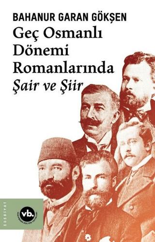 Geç Osmanlı Dönemi Romanlarında Şair Ve Şiir