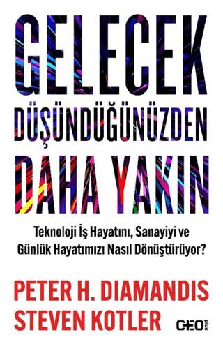 Gelecek Düşündüğünüzden Daha Yakın Teknoloji İş Hayatını, Sanayiyi Ve Günlük Hayatımızı Nasıl Dönüştürüyor?