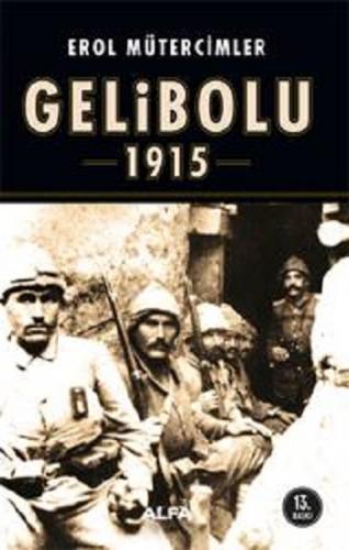 Gelibolu 1915 - Erol Mütercimler | Alfa - 9789752976108