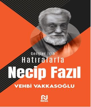 Gençler İçin Hatıralarla Necip Fazıl - Vehbi Vakkasoğlu | Nesil - 9786