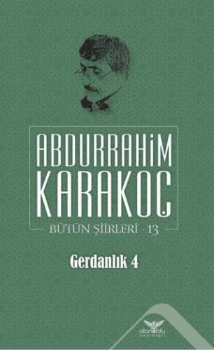 Gerdanlık 4 - Bütün Şiirleri 13 - Abdurrahim Karakoç | Altınordu Yayın