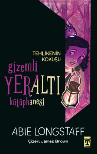 Gizemli Yeraltı Kütüphanesi 2 - Tehlikenin Kokusu - Abie Longstaff | İ