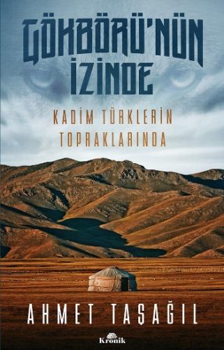 Gökbörünün İzinde Kadim Türklerin Topraklarında - Ahmet Taşağıl | Kron