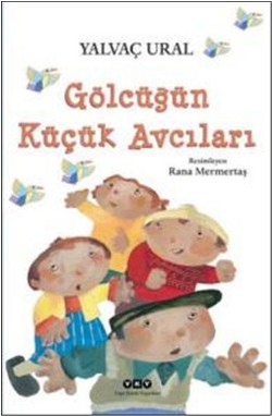 Gölcüğün Küçük Avcıları - Yalvaç Ural | Yky - 9789750829222