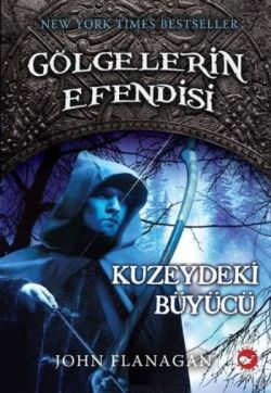 Gölgelerin Efendisi-5 Kuzeydeki Büyücü - John Flanagan | Beyaz Balina 