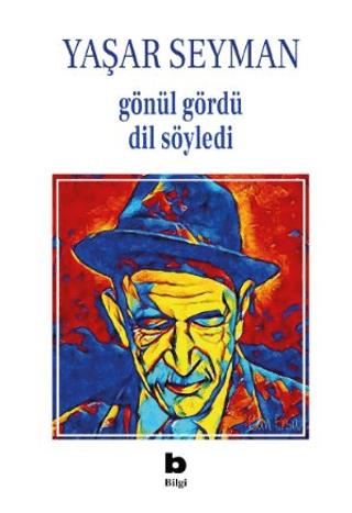 Gönül Gördü Dil Söyledi - Yaşar Seyman | Bilgi Yayınevi - 978975221389