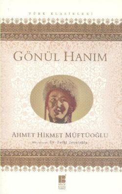 Gönül Hanım - Ahmet Hikmet Müftüoğlu | Bilge Kültür - 9786059241434