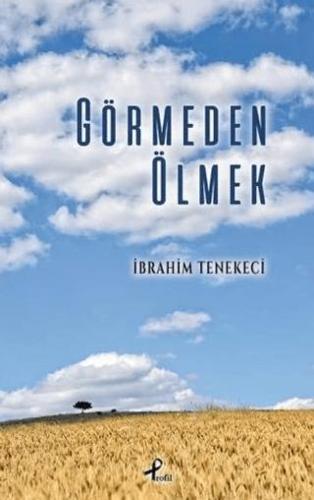 Görmeden Ölmek - İbrahim Tenekeci | Profil - 9789759968830