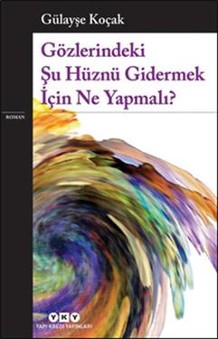 Gözlerindeki Şu Hüznü Gidermek İçin Ne Yapmalı - Gülayşe Koçak | Yky -