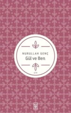 Gül Ve Ben - Nurullah Genç | Timaş - 9789753624114