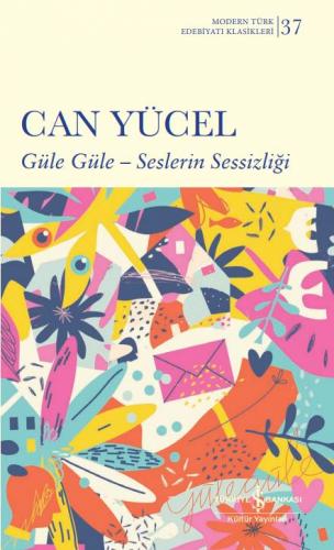 Güle Güle - Seslerin Sessizliği - Modern Türk Edebiyatı Klasikleri 37 