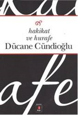 Hakikat Ve Hurafe - Dücane Cündioğlu | Kapı - 9786054322077