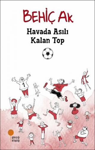 Havada Asılı Kalan Top - Behiç Ak | Günışığı - 9786057797537