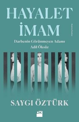 Hayalet İmam-darbenin Görünmez Adamı Adil Öksüz - Saygı Öztürk | Doğan