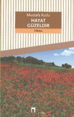 Hayat Güzeldir - Mustafa Kutlu | Dergah - 9789759953010