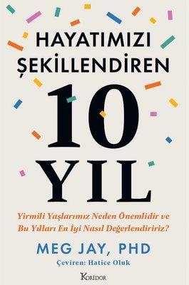 Hayatımızı Şekillendiren 10 Yıl - Yirmili Yaşlarımız Neden Önemlidir Ve Bu Yılları En İyi Nasıl Değerlendiririz?