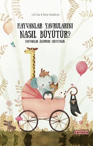 Hayvanlar Yavrularını Nasıl Büyütür - Pavla Hanackova | Ketebe - 97862