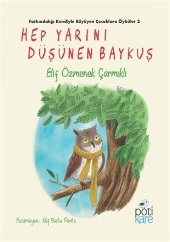 Hep Yarınını Düşünen Baykuş - Elif Özmenek Çarmıklı | Pötikare - 97860