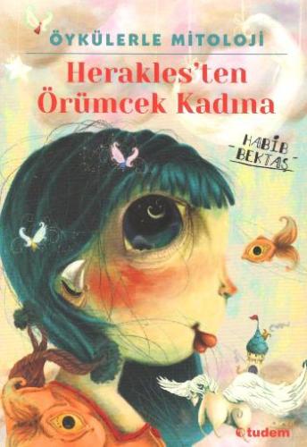 Heraklesten Örümcek Kadına-öykülerle Mitoloji - Habib Bektaş | Tudem -