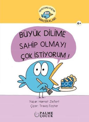 Heyacanlı Kuş'un Maceraları - Büyük Dilime Sahip Olmayı Çok İstiyorum