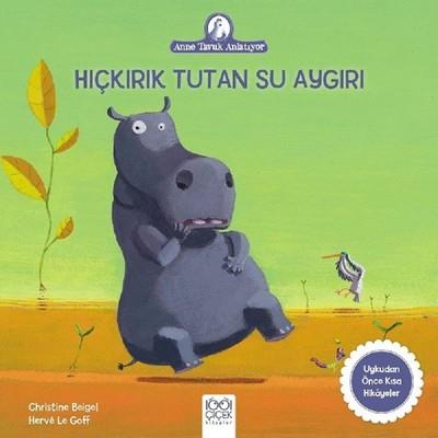 Hıçkırık Tutan Su Aygırı-anne Tavuk Anlatıyor - Christine Beigel | 100