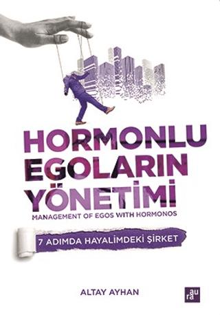 Hormonlu Egoların Yönetimi - Altay Ayhan | Aura - 9789756261163