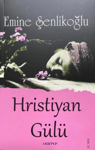 Hristiyan Gülü - Emine Şenlikoğlu | Mektup Yayınları - 9789756717011