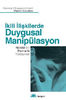 İkili İlişkilerde Duygusal Manipülasyon - Pascale Chapaux-morelli | İl