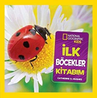İlk Böcekler Kitabım - National Geographic Kids - D Hauges | Beta Kids