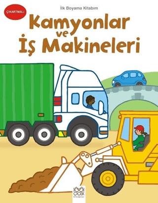 İlk Boyama Kitabım - Kamyonlar Ve İş Makineleri