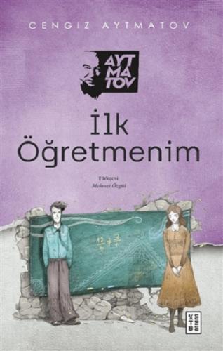 İlk Öğretmenim - Cengiz Aytmatov | Ketebe - 9786257303903