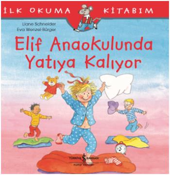 İlk Okuma Kitabım- Elif Anaokulunda Yatıya Kalıyor