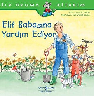 İlk Okuma Kitabım - Elif Babasına Yardım Ediyor