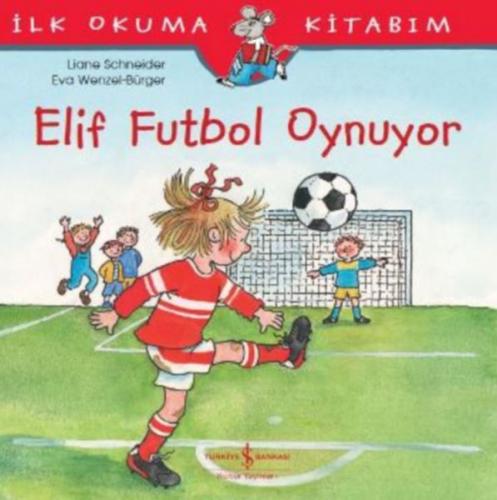 İlk Okuma Kitabım- Elif Futbol Oynuyor
