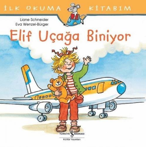 İlk Okuma Kitabım- Elif Uçağa Biniyor - Liane Schneider | İş Bankası -