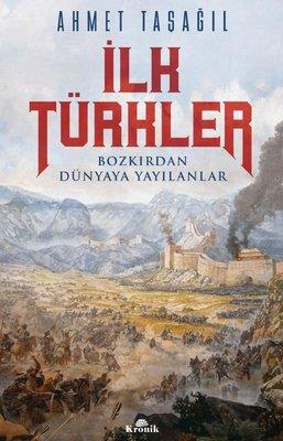 İlk Türkler - Bozkırdan Dünyaya Yayılanlar - Ahmet Taşağıl | Kronik - 