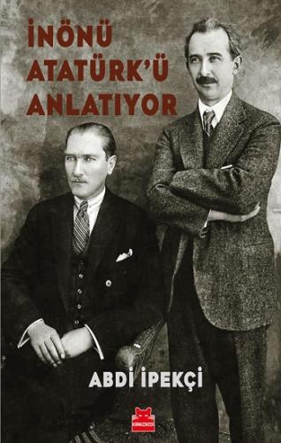 İnönü Atatürkü Anlatıyor - Abdi İpekçi | Kırmızı Kedi - 9786052989081