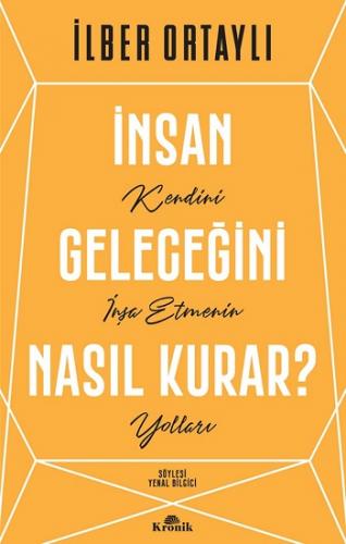 İnsan Geleceğini Nasıl Kurar ? - İlber Ortaylı | Kronik - 978625843125