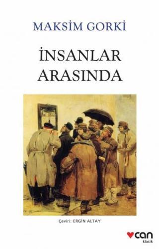 İnsanlar Arasında Yeni Beyaz Kapak - Maksim Gorki | Can - 978975073946