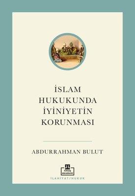 İslam Hukukunda İyi Niyetin Korunması - Abdurrahman Bulut | Timaş Akad