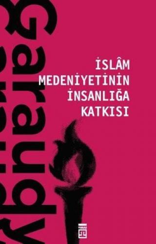 İslam Medeniyetinin İnsanlığa Katkısı - Roger Garaudy | Timaş - 978605