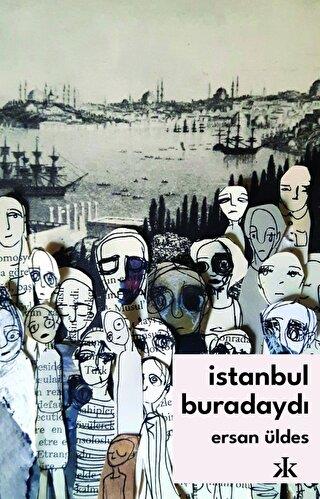 İstanbul Buradaydı - Ersan Üldes | Kafka - 9786257994897