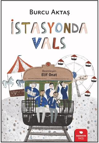 İstasyonda Vals - Burcu Aktaş | Redhouse Kidz Yayınları - 978625699836