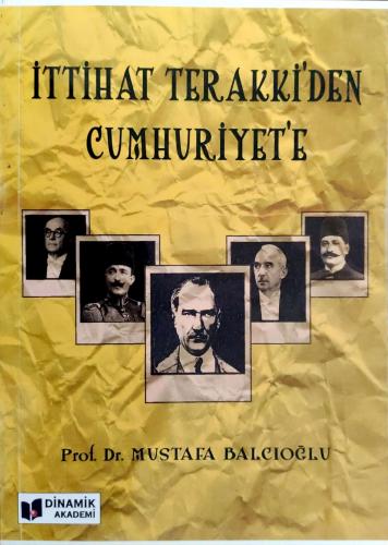 İttihat Terakki'den Cumhuriyet'e - Mustafa Balcıoğlu | Dinamik Akademi
