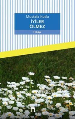 İyiler Ölmez - Mustafa Kutlu | Dergah - 9789759957667