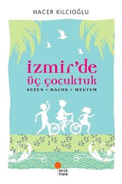 İzmir'de Üç Çocuktuk - Hacer Kılcıoğlu | Günışığı - 9789944717496