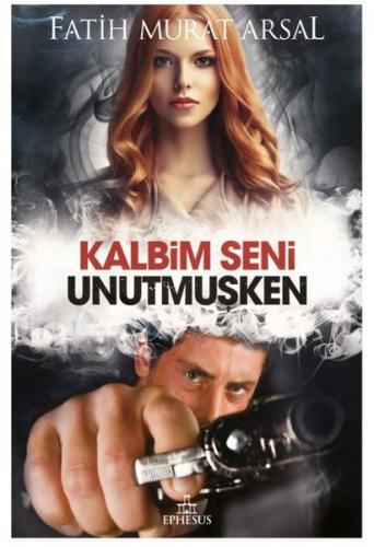 Kalbim Seni Unutmuşken - Fatih Murat Arsal | Ephesus - 9786057583949