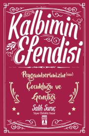 Kalbimin Efendisi Peygamberimizin Çocukluğu Ve Gençliği - Salih Suruç 